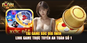 Tải game xóc đĩa IWIN | Link game trực tuyến an toàn số 1