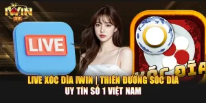 Live xóc đĩa IWIN | Thiên đường sóc dĩa uy tín số 1 Việt Nam