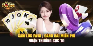 Sâm Lốc IWIN | Đánh bài miễn phí, nhận thưởng cực to