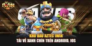 Kho Báu Aztec IWIN | Tải về xanh chín trên Android, iOS