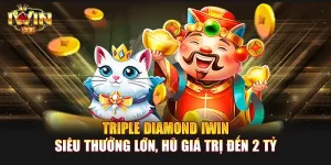 Triple Diamond IWIN | Siêu thưởng lớn, hũ giá trị đến 2 tỷ