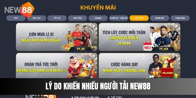 Lý do khiến nhiều người tải NEW88