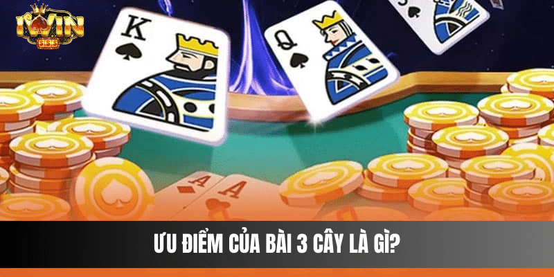 Ưu điểm của bài 3 cây là gì?