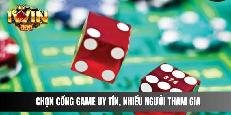 Chọn cổng game uy tín, nhiều người tham gia